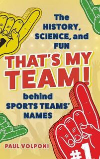 That's My Team!: The History, Science, and Fun behind Sports Teams' Names