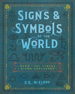 Signs and Symbols of the World, The: Over 1,001 Visual Signs Explained
