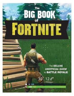 Big Book of Fortnite: The Deluxe Unofficial Guide to Battle Royale
