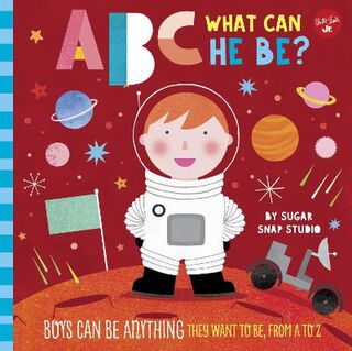 ABC for Me: ABC What Can He Be?: Boys Can Be Anything They Want to Be, from A to Z