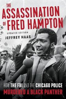 Assassination of Fred Hampton, The: How the FBI and the Chicago Police Murdered a Black Panther