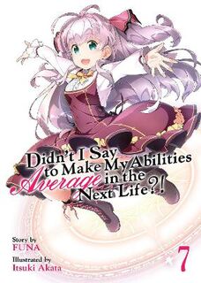 Didn't I Say to Make My Abilities Average in the Next Life?! - Volume 07 (Graphic Novel)
