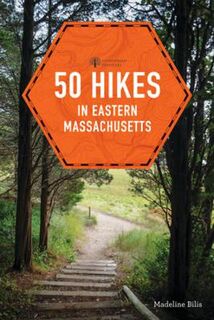 50 Hikes: 50 Hikes in Eastern Massachusetts
