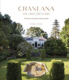Cranlana: The First 100 Years: The House, the Garden, the People