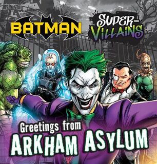DC Villains: Greetings From Arkham Asylum (Batman Super-Villains)