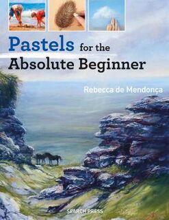 Absolute Beginner Art: Pastels for the Absolute Beginner