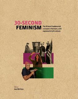 30-Second Feminism: 50 Key Ideas, Events, and Protests, Each Explained in Half a Minute