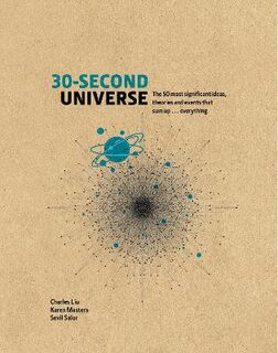 30-Second Universe: 50 Most Significant Ideas, Theories, Principles and Events that Sum Up the Field