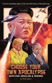 Choose Your Own Apocalypse With Kim Jong-un and Friends