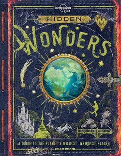 Lonely Planet Kids: Hidden Wonders: A Guide to the Planet's Weirdest Places