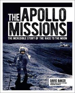 Apollo Missions, The: The Incredible Story of the Race to the Moon