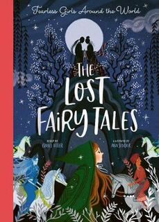 Lost Fairy Tales, The: Fearless Girls Around the World