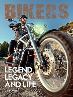 Bikers: Legend, Legacy and Life