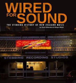 Wired for Sound: The Stebbing History of New Zealand Music