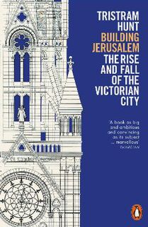 Building Jerusalem: The Rise and Fall of the Victorian City