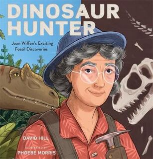Dinosaur Hunter: Joan Wiffen's Awesome Fossil Discoveries