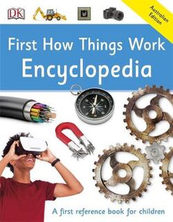 DK First Reference: First How Things Work Encyclopedia