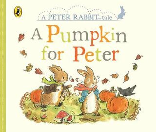 A Peter Rabbit Tale: A Pumpkin for Peter