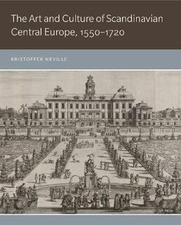 Art and Culture of Scandinavian Central Europe, 1550-1720, The