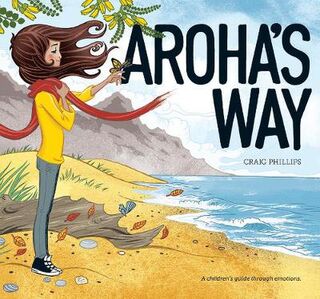 Aroha's Way: A Children's Guide Through Emotions