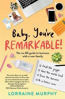 Baby, You're Remarkable: The No-BS Guide to Business with a New Family