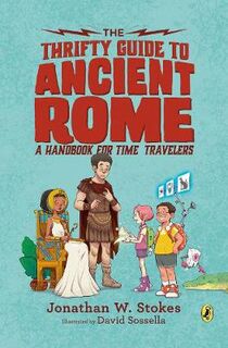 Thrifty Time Traveler: Thrifty Time Traveler's Guide to Ancient Rome, The