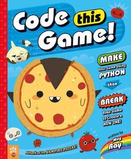 Code This Game!: Make Your Game Using Python, Then Break Your Game to Create a New One!