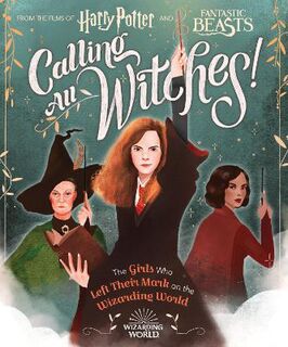 Harry Potter and Fantastic Beasts: Calling All Witches! The Girls Who Left Their Mark on the Wizarding World