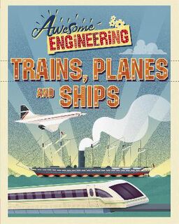 Awesome Engineering: Trains, Planes and Ships