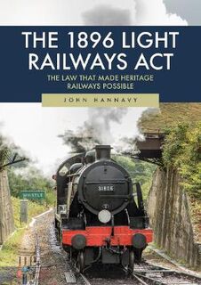 1896 Light Railway Act, The: The Law That Made Heritage Railways Possible