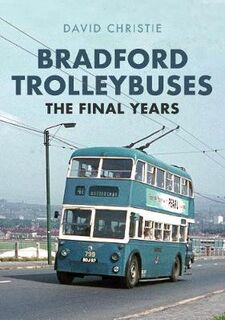 Bradford Trolleybuses: The Final Years