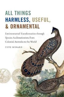 All Things Harmless, Useful, and Ornamental: Environmental Transformation through Species Acclimatization