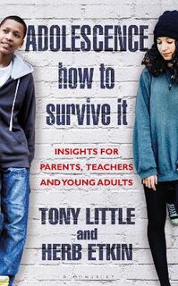 Adolescence: How to Survive It: A Guide for Parents, Teachers and Young Adults
