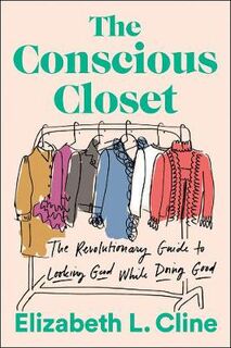 Conscious Closet, The: The Revolutionary Guide to Looking Good While Doing Good