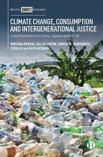 Climate Change, Consumption and Intergenerational Justice: Lived Experiences in China, Uganda and the UK