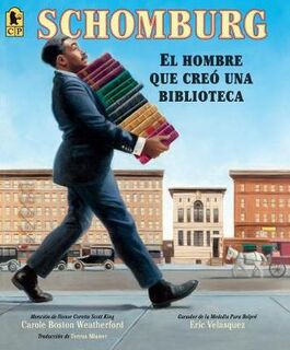 Schomburg: The Man Who Built a Library / Schomburg: El Hombre Que Creo Una Biblioteca (Spanish Edition)