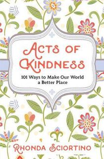 Acts Of Kindness: 101 Ways to Make the World a Better Place