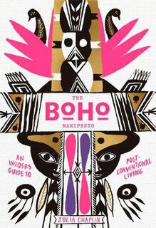 Boho Manifesto, The: An Insider's Guide to Post-Conventional Living