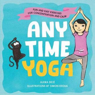 Anytime Yoga: Fun and Easy Exercises for Concentration and Calm