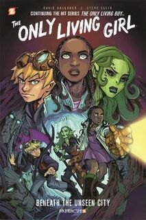 Only Living Girl - Volume 02: Beneath the Unseen City (Graphic Novel)
