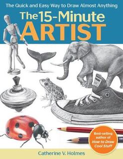 15-Minute Artist, The: The Quick and Easy Way to Draw Almost Anything