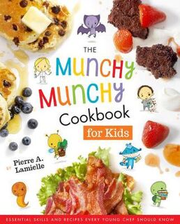 Munchy Munchy Cookbook for Kids: Essential Skills and Recipes Every Young Chef Should Know