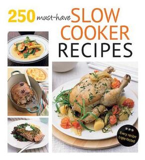 250 Must-Have Slow Cooker Recipes