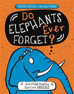 Buster's Actually-Factually Books: Do Elephants Ever Forget?: And Other Puzzling Questions Answered