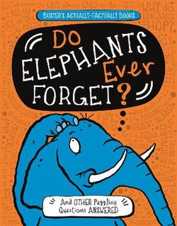 Buster's Actually-Factually Books: Do Elephants Ever Forget?: And Other Puzzling Questions Answered
