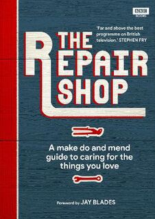 Repair Shop, The: A Make Do and Mend Handbook