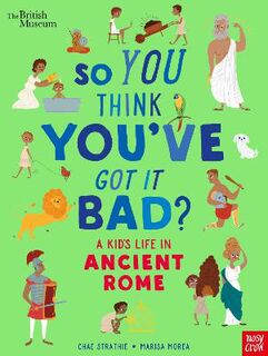 So You Think You've Got It Bad?: A Kid's Life in Ancient Rome