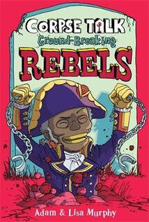 Phoenix Presents: Corpse Talk: Ground-Breaking Rebels