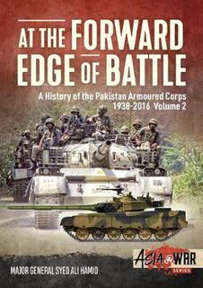 At the Forward Edge of Battle Volume 2: A History of the Pakistan Armoured Corps