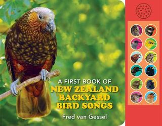 A First Book of New Zealand Backyard Bird Songs (With 12 Sound Buttons)